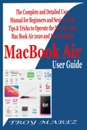 MacBook Air User Guide: The Complete and Detailed User Manual for Beginners and Seniors with Tips & Tricks to Operate the New M1 Chip MacBook Air 2020 and MacOS BigSur