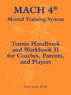 Mach 4 Mental Training System Tennis Handbook and Workbook II for Coaches, Parents, and Players