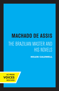 Machado de Assis: The Brazilian Master and His Novels