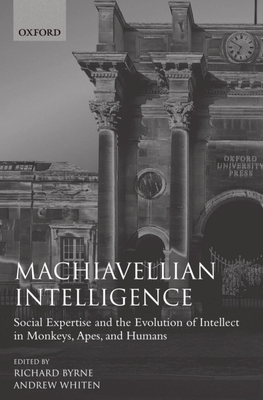 Machiavellian Intelligence - Byrne, Richard W (Editor), and Whiten, Andrew (Editor)
