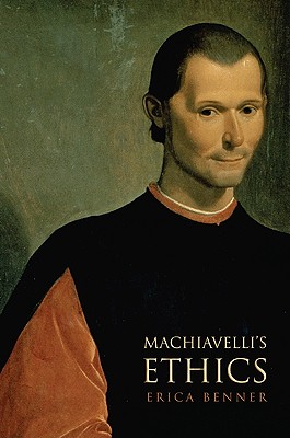Machiavelli's Ethics - Benner, Erica