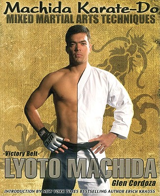 Machida Karate-Do, Mixed Martial Arts Techniques - Machida, Lyoto, and Cordoza, Glen, and Krauss, Erich (Introduction by)