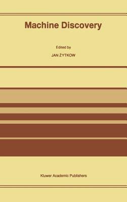 Machine Discovery: Reprinted from Foundations of Science Volume 1, No. 2, 1995/96 - Zytkow, Jan (Editor)