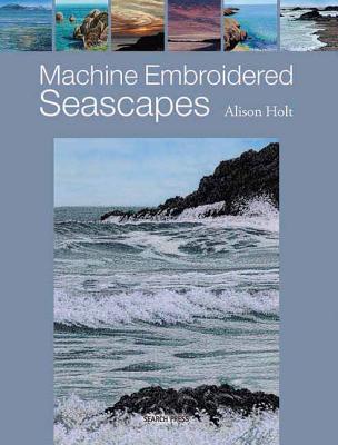 Machine Embroidered Seascapes - Holt, Alison