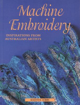 Machine Embroidery: Inspirations from Australian Artists - Dibbs, Kristen