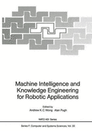 Machine Intelligence and Knowledge Engineering for Robotic Applications