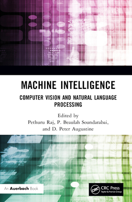 Machine Intelligence: Computer Vision and Natural Language Processing - Raj, Pethuru (Editor), and Soundarabai, P Beaulah (Editor), and Augustine, Peter (Editor)