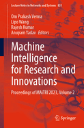 Machine Intelligence for Research and Innovations: Proceedings of MAiTRI 2023, Volume 2