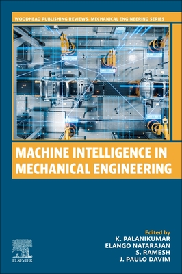 Machine Intelligence in Mechanical Engineering - Palanikumar, K (Editor), and Natarajan, Elango (Editor), and Ramesh, S (Editor)