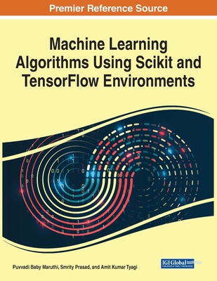 Machine Learning Algorithms Using Scikit and TensorFlow Environments - Baby Maruthi, Puvvadi (Editor), and Prasad, Smrity (Editor), and Tyagi, Amit Kumar (Editor)