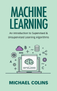 Machine Learning: An Introduction to Supervised & Unsupervised Learning Algorithms