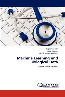 Machine Learning and Biological Data - Kumar, Rajnish, and Sharma, Anju, and Varadwaj, Pritish Kumar