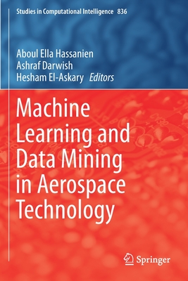 Machine Learning and Data Mining in Aerospace Technology - Hassanien, Aboul Ella (Editor), and Darwish, Ashraf (Editor), and El-Askary, Hesham (Editor)