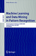 Machine Learning and Data Mining in Pattern Recognition: 6th International Conference, MLDM 2009 Leipzig, Germany, July 23-25, 2009 Proceedings