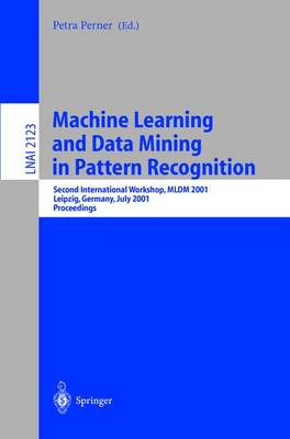 Machine Learning and Data Mining in Pattern Recognition: Second International Workshop, MLDM 2001, Leipzig, Germany, July 25-27, 2001. Proceedings - Perner, Petra (Editor)