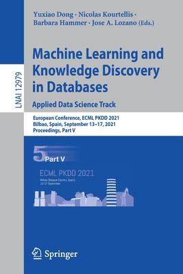 Machine Learning and Knowledge Discovery in Databases. Applied Data Science Track: European Conference, ECML PKDD 2021, Bilbao, Spain, September 13-17, 2021, Proceedings, Part V - Dong, Yuxiao (Editor), and Kourtellis, Nicolas (Editor), and Hammer, Barbara (Editor)