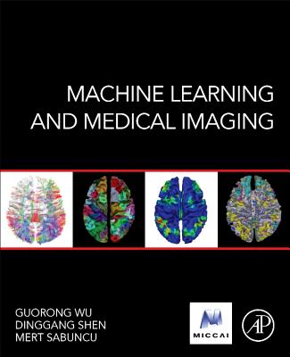 Machine Learning and Medical Imaging - Wu, Guorong (Editor), and Shen, Dinggang (Editor), and Sabuncu, Mert (Editor)