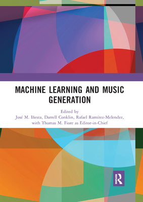 Machine Learning and Music Generation - Iesta, Jos M. (Editor), and Conklin, Darrell C. (Editor), and Ramrez-Melendez, Rafael (Editor)