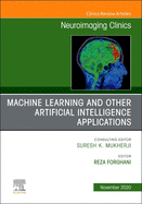 Machine Learning and Other Artificial Intelligence Applications, an Issue of Neuroimaging Clinics of North America: Volume 30-4