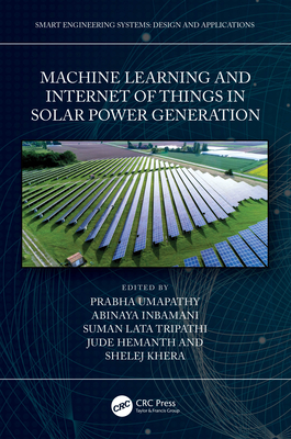 Machine Learning and the Internet of Things in Solar Power Generation - Umapathy, Prabha (Editor), and Hemanth, Jude (Editor), and Khera, Shelej (Editor)