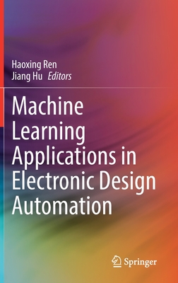 Machine Learning Applications in Electronic Design Automation - Ren, Haoxing (Editor), and Hu, Jiang (Editor)