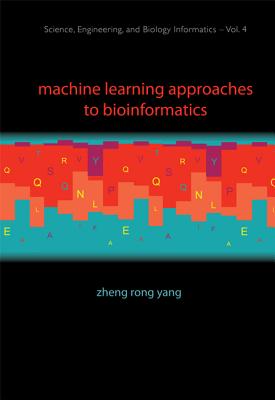 Machine Learning Approaches to Bioinformatics - Yang, Zheng Rong