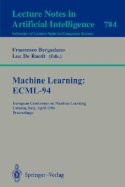 Machine Learning: Ecml-94: European Conference on Machine Learning, Catania, Italy, April 6-8, 1994. Proceedings - Bergadano, Francesco (Editor), and Raedt, Luc De (Editor)