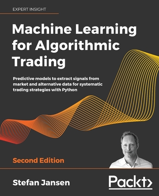 Machine Learning for Algorithmic Trading: Predictive models to extract signals from market and alternative data for systematic trading strategies with Python - Jansen, Stefan