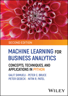 Machine Learning for Business Analytics: Concepts, Techniques and Applications in Python - Shmueli, Galit, and Bruce, Peter C, and Gedeck, Peter