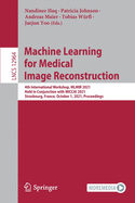 Machine Learning for Medical Image Reconstruction: 4th International Workshop, MLMIR 2021, Held in Conjunction with MICCAI 2021, Strasbourg, France, October 1, 2021, Proceedings