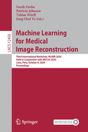 Machine Learning for Medical Image Reconstruction: Third International Workshop, Mlmir 2020, Held in Conjunction with Miccai 2020, Lima, Peru, October 8, 2020, Proceedings