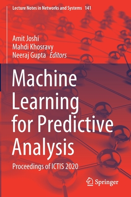 Machine Learning for Predictive Analysis: Proceedings of ICTIS 2020 - Joshi, Amit (Editor), and Khosravy, Mahdi (Editor), and Gupta, Neeraj (Editor)