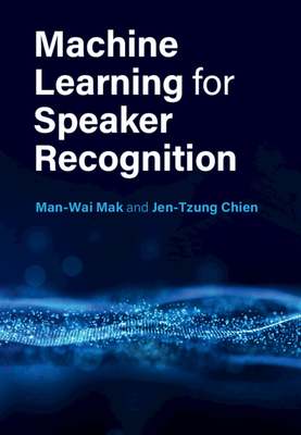 Machine Learning for Speaker Recognition - Mak, Man-Wai, and Chien, Jen-Tzung