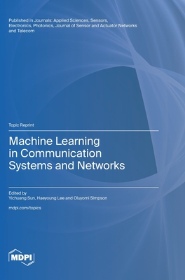 Machine Learning in Communication Systems and Networks - Sun, Yichuang (Guest editor), and Lee, Haeyoung (Guest editor), and Simpson, Oluyomi (Guest editor)