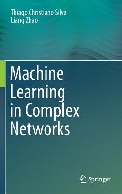 Machine Learning in Complex Networks - Christiano Silva, Thiago, and Zhao, Liang
