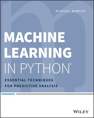 Machine Learning in Python: Essential Techniques for Predictive Analysis - Bowles, Michael