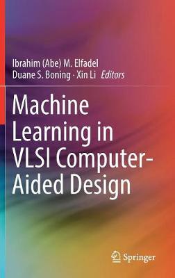 Machine Learning in VLSI Computer-Aided Design - Elfadel (Editor), and Boning, Duane S (Editor), and Li, Xin (Editor)