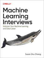 Machine Learning Interviews: Kickstart Your Machine Learning and Data Career