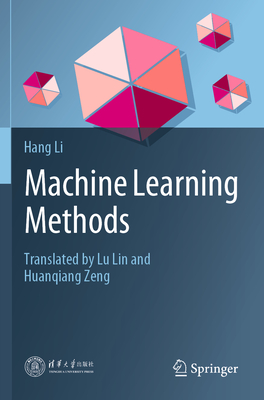 Machine Learning Methods - Li, Hang, and Lin, Lu (Translated by), and Zeng, Huanqiang (Translated by)