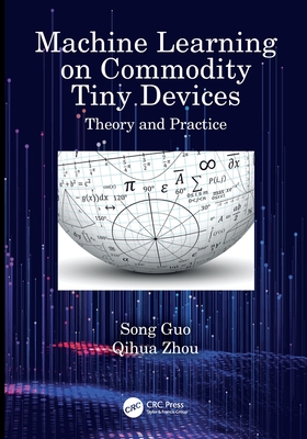 Machine Learning on Commodity Tiny Devices: Theory and Practice - Guo, Song, and Zhou, Qihua