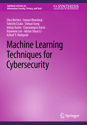 Machine Learning Techniques for Cybersecurity - Bertino, Elisa, and Bhardwaj, Sonam, and Cicala, Fabrizio