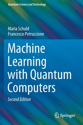 Machine Learning with Quantum Computers - Schuld, Maria, and Petruccione, Francesco