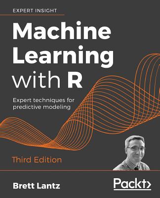 Machine Learning with R: Expert techniques for predictive modeling - Lantz, Brett