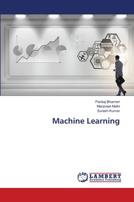 Machine Learning - Bhambri, Pankaj, and Malhi, Manpreet, and Kumar, Suresh