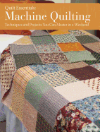 Machine Quilting: Techniques and Projects You Can Master in a Weekend