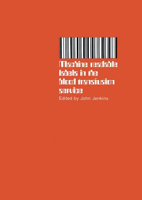 Machine Readable Labels in the Blood Transfusion Service: Proceedings of a Symposium Held on June 13th, 1979 - Jenkins, J (Editor)