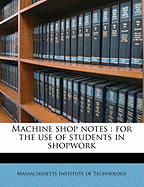Machine Shop Notes: For the Use of Students in Shopwork