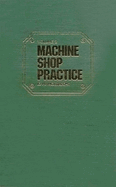 Machine Shop Practice: Volume 1: Volume 1