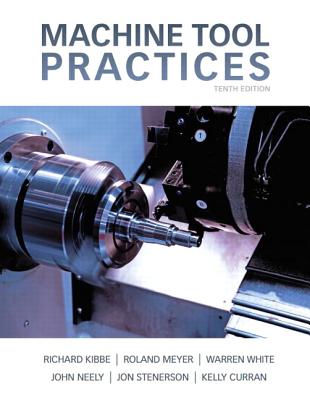 Machine Tool Practices - Kibbe, Richard, and Meyer, Roland, and White, Warren