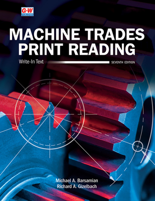 Machine Trades Print Reading - Barsamian, Michael A, and Gizelbach, Richard A